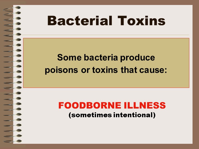 Bacterial Toxins  Some bacteria produce  poisons or toxins that cause: FOODBORNE ILLNESS